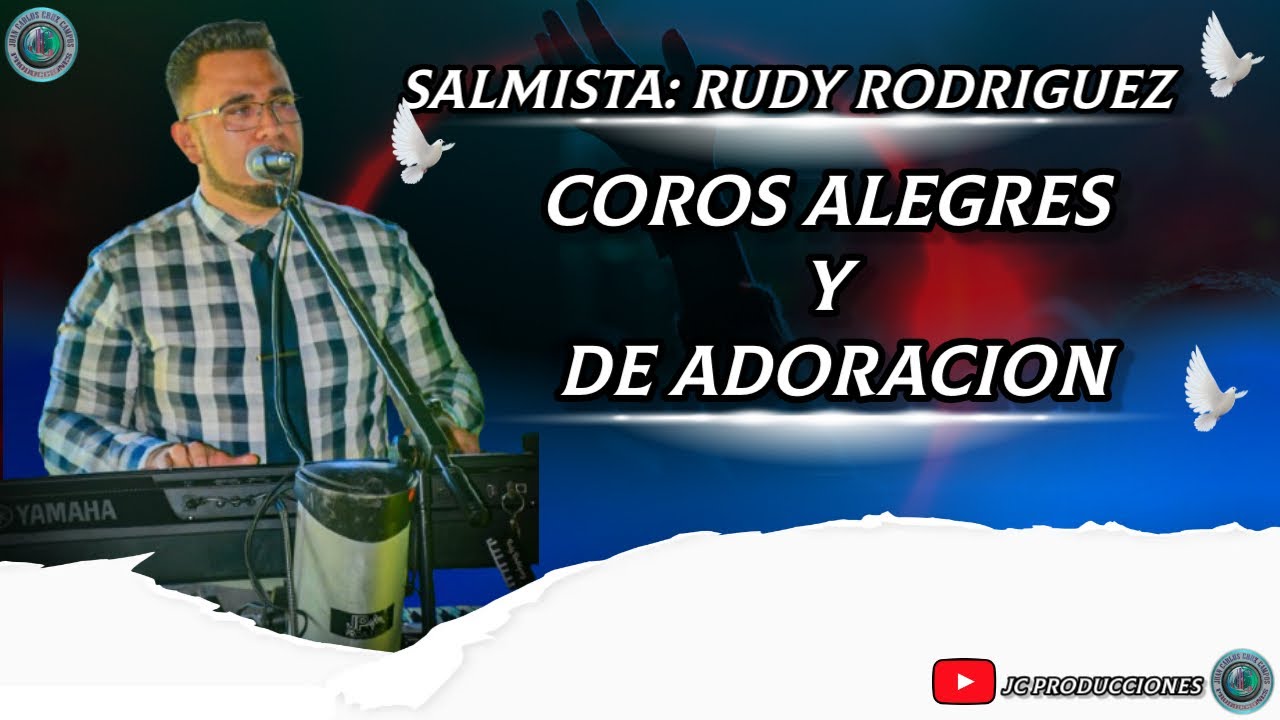 COROS ALEGRES Y DE ADORACION// SALMISTA RUDY RODRIGUEZ