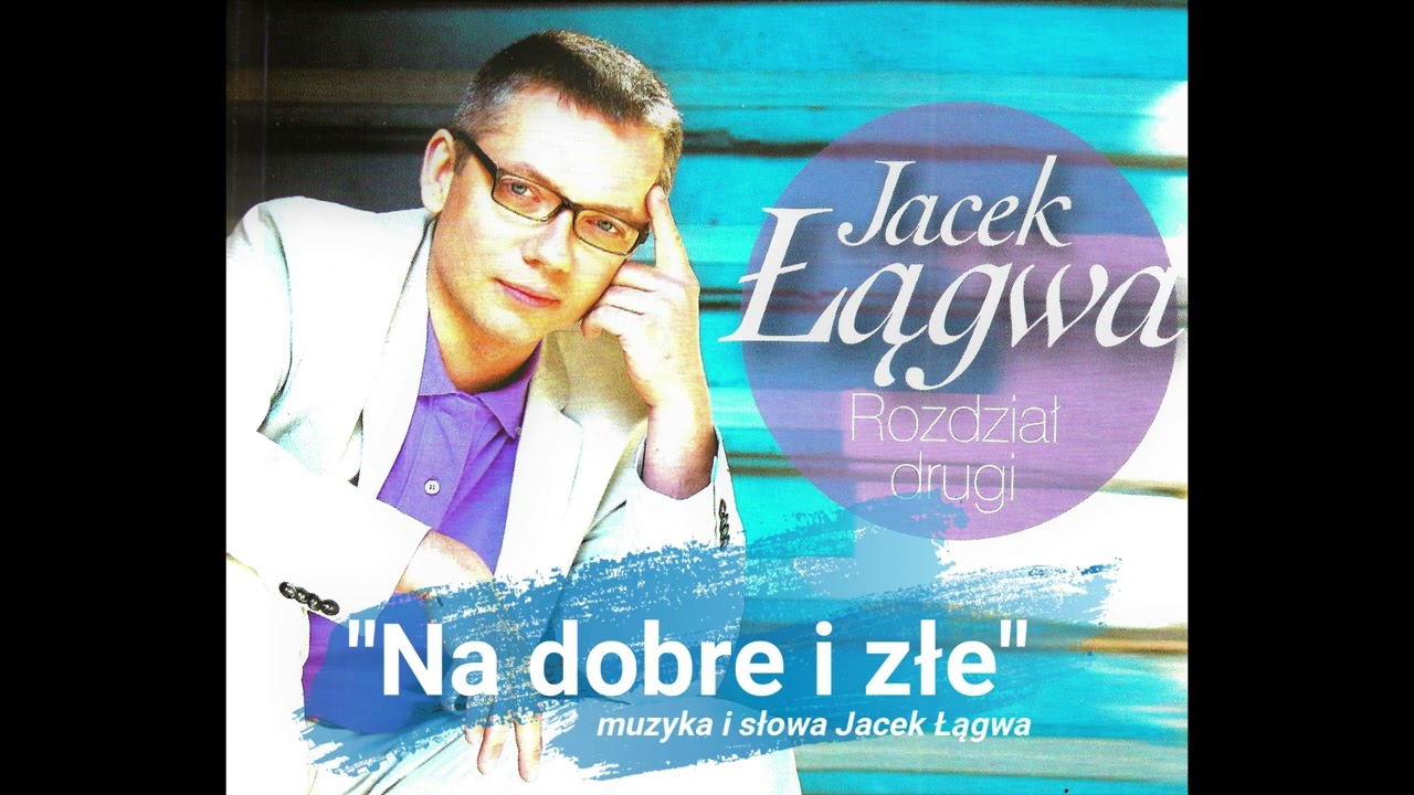 JACEK ŁĄGWA- NA DOBRE I ZŁE