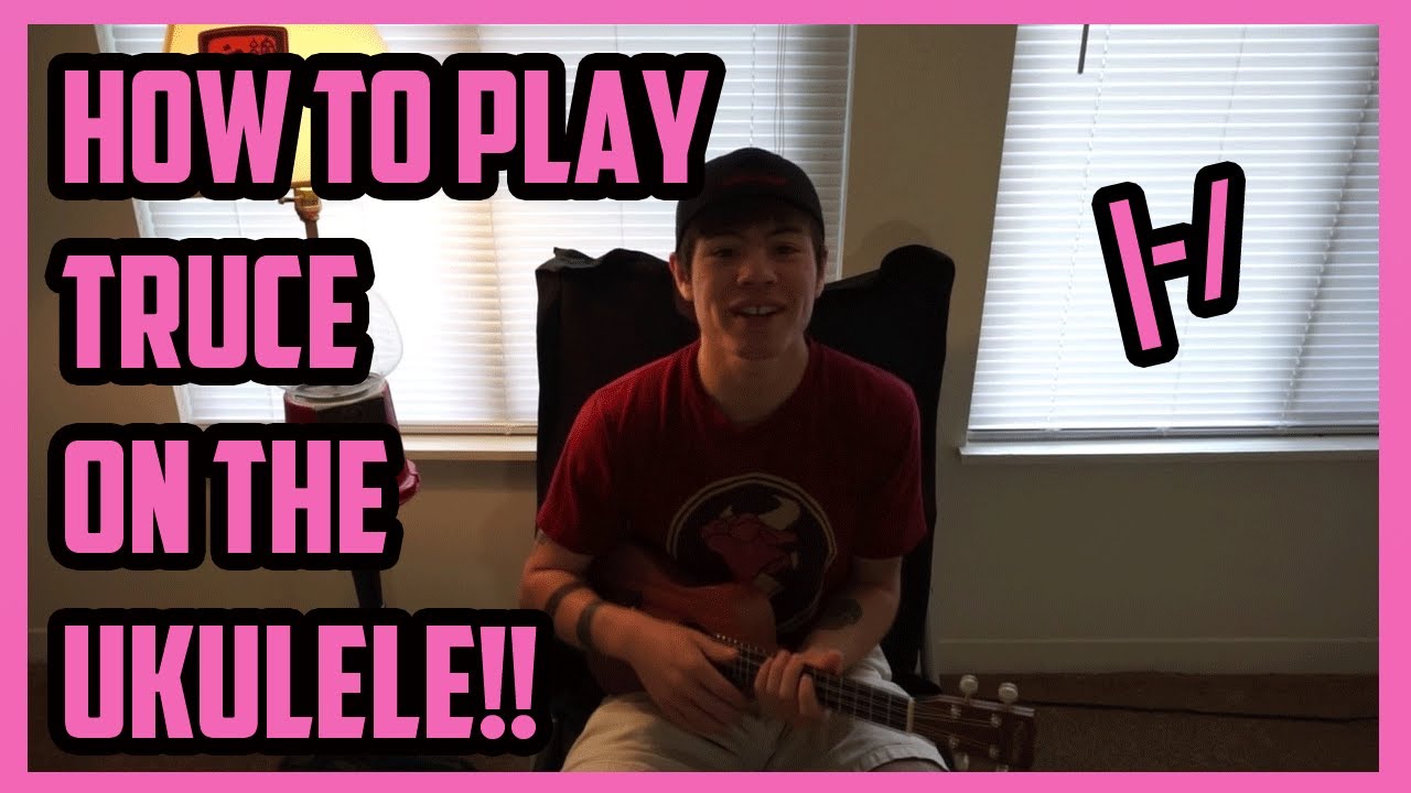 Truce Ukulele Tutorial!!