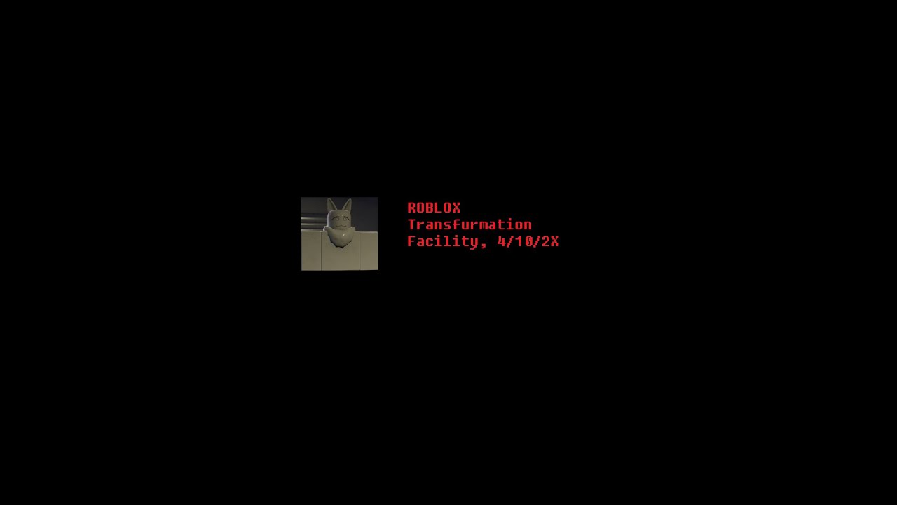ROBLOX Transfurmation Facility, 4/10/2X