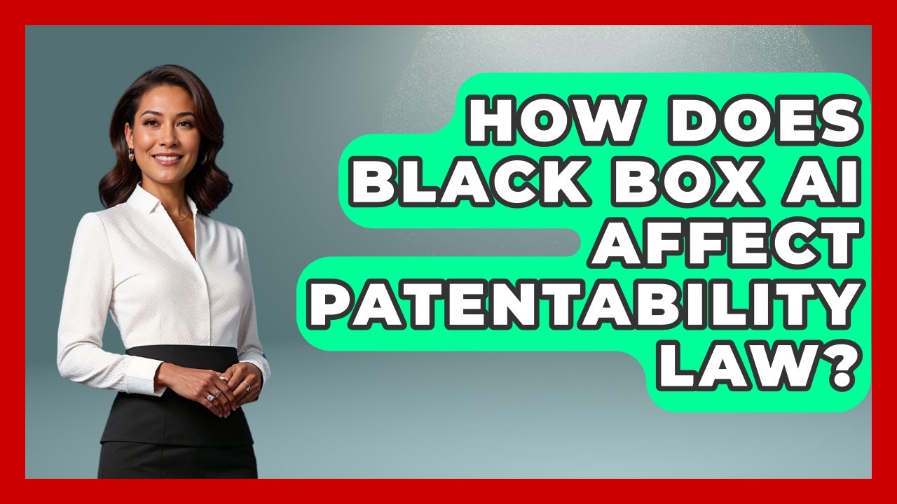 How Does Black Box AI Affect Patentability Law? - AI and Technology Law