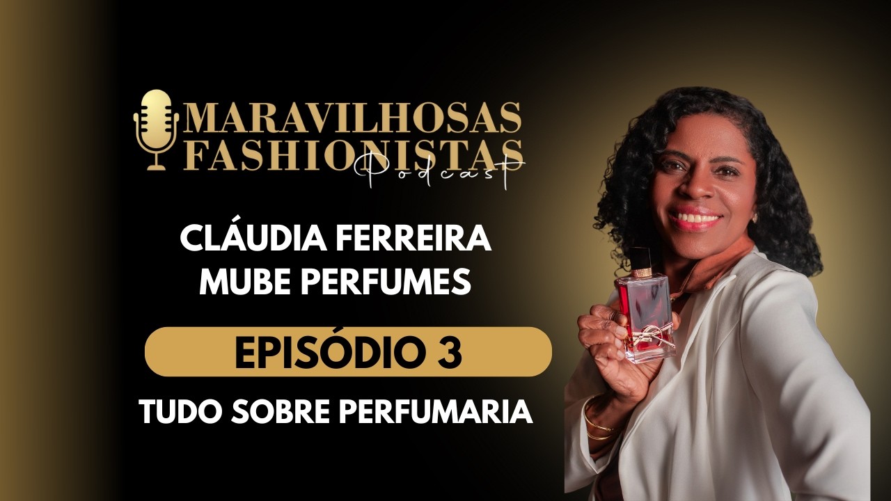 Tudo sobre perfumaria - Podcast Maravilhosas e Fashionistas #3