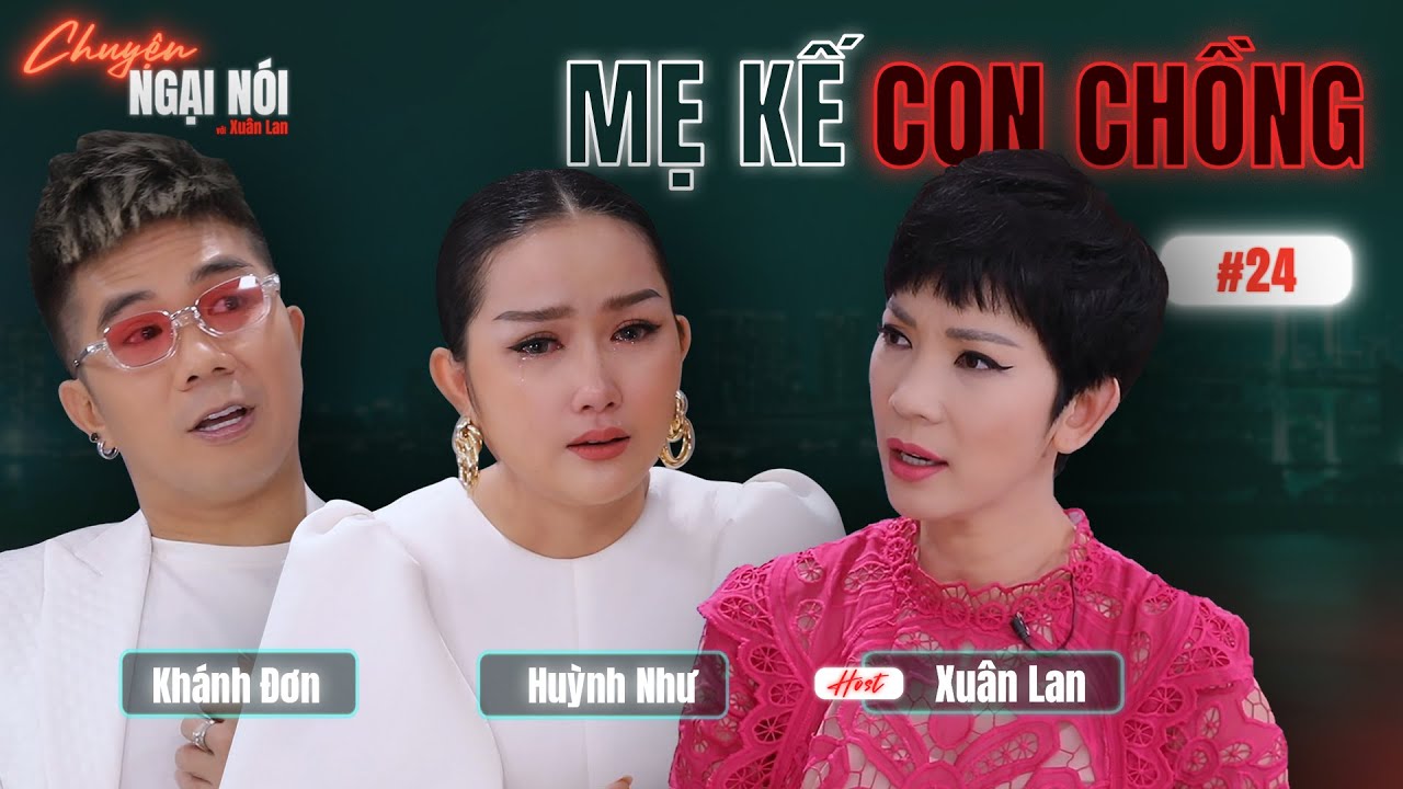 #24 | Vợ CA SĨ KHÁNH ĐƠN liên tục bật khóc khi chia sẻ về quan hệ mẹ kế con chồng | Chuyện Ngại Nói
