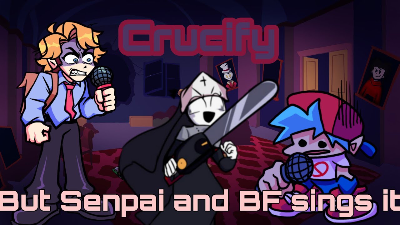 Crucify but Senpai and BF sings it (BunkerChapa08)