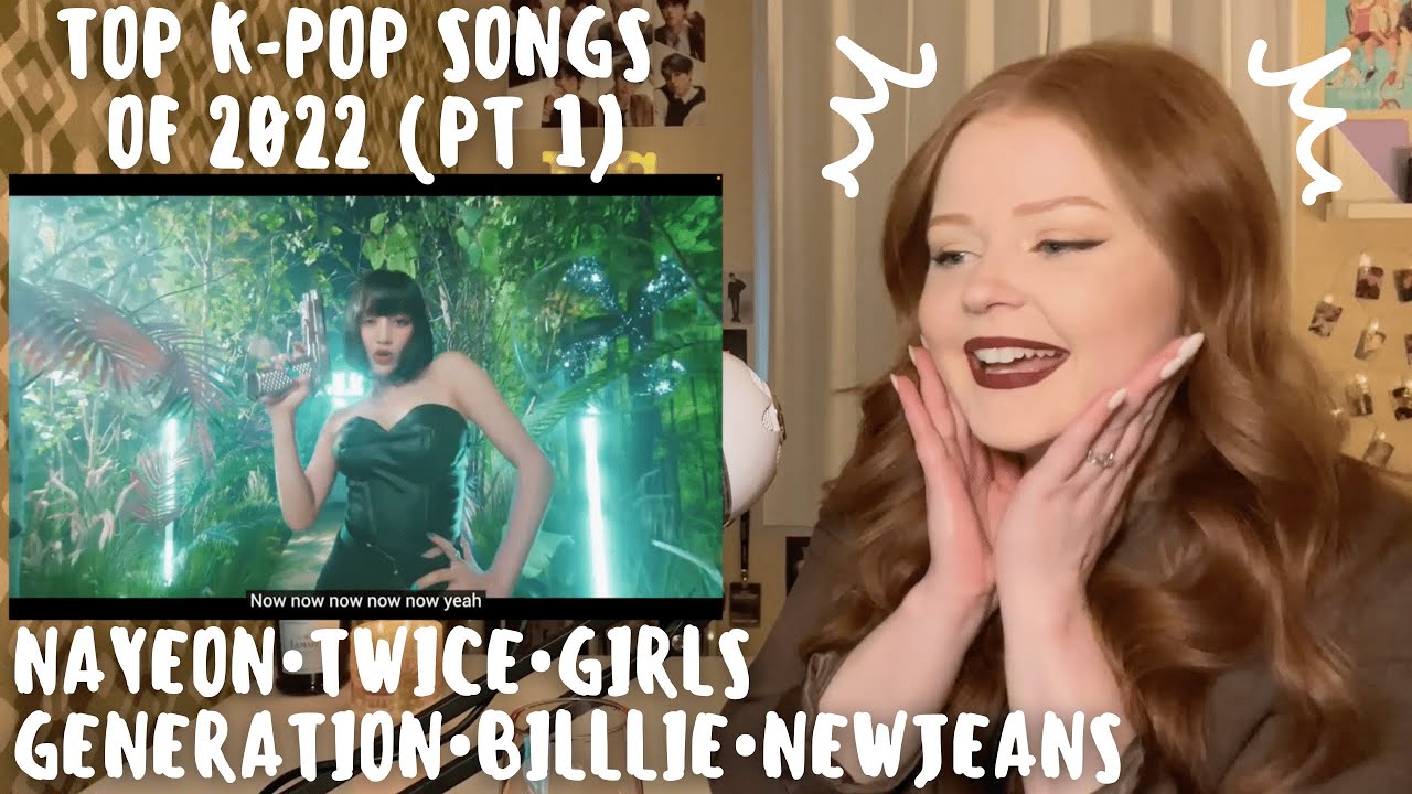 Reacting to the TOP K-POP SONGS of 2022: Part 1 (Nayeon, TWICE, Girls Generation, Billlie, NewJeans)