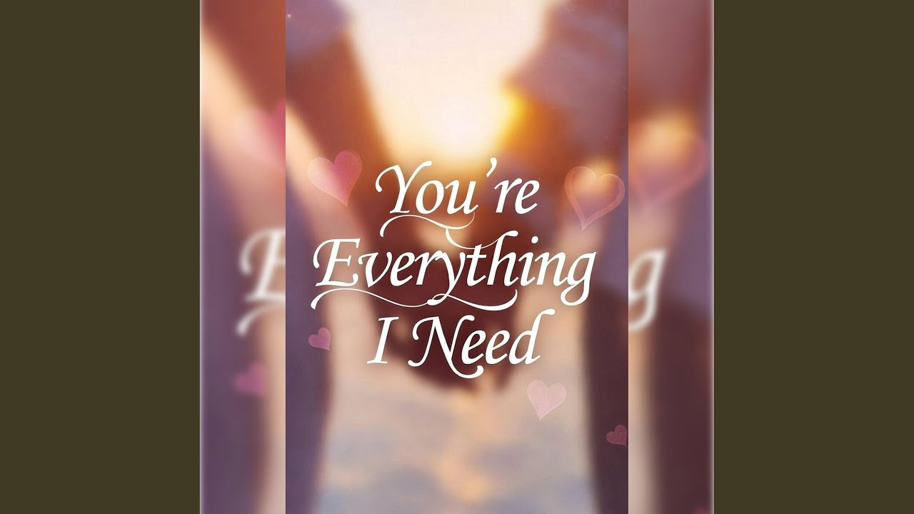 You're Everything I Need