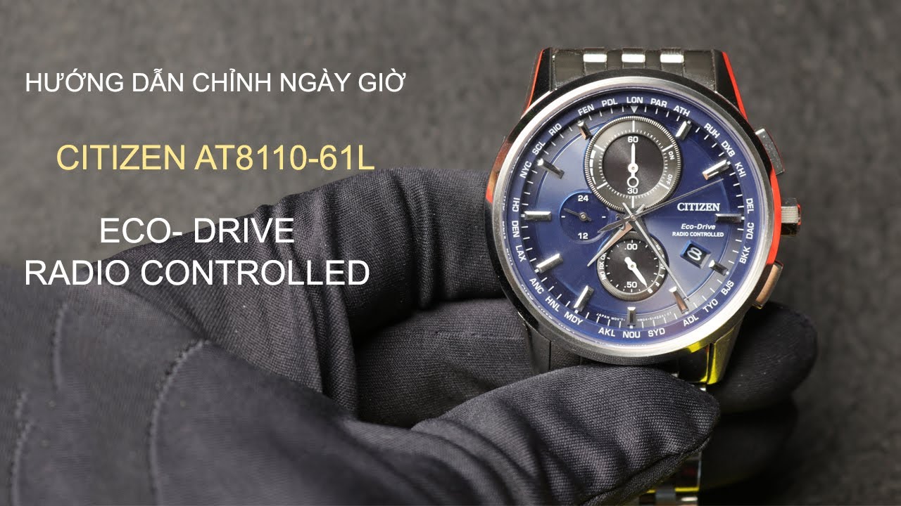 HƯỚNG DẪN CHỈNH NGÀY VÀ GIỜ ĐỒNG HỒ CITIZEN AT8 ECO-DRIVE RADIO CONTROLLED CHRONOGRAPH