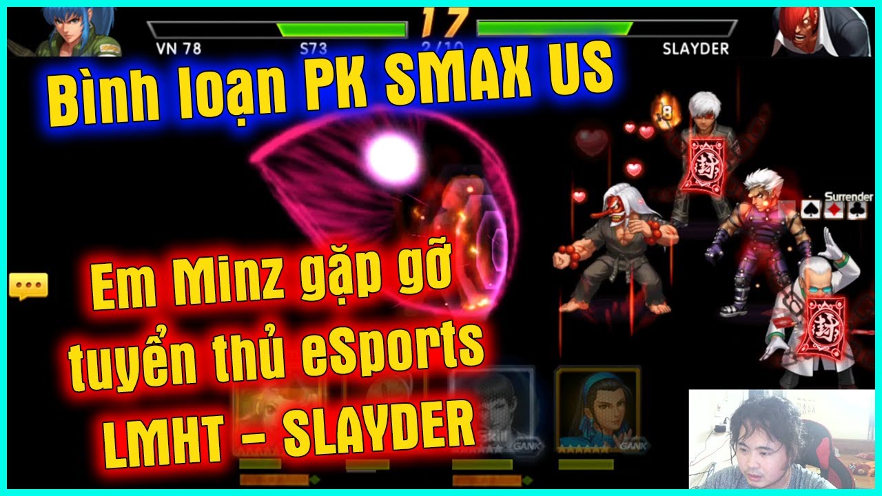 KOF'98UMOL  - B&igrave;nh loạn PK SMAX US - Em Minz gặp gỡ tuyển thủ eSports LMHT SLAYDER =)))