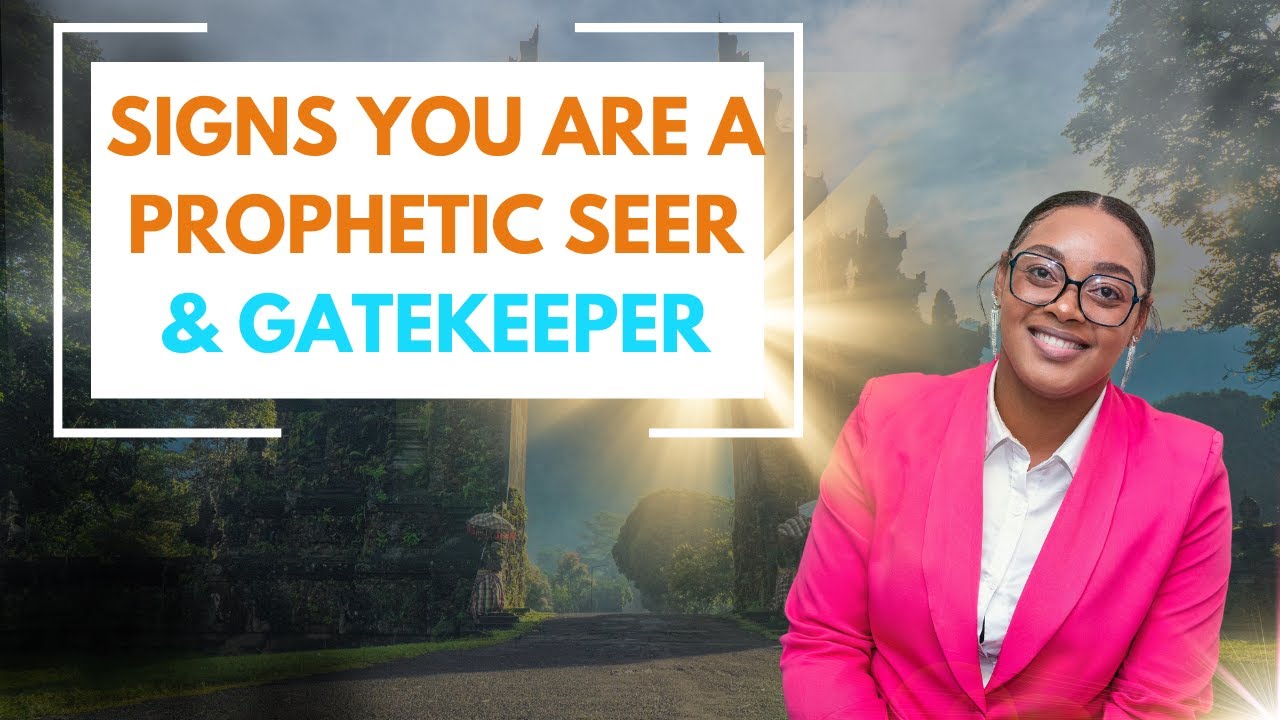 SIGNS OF YOUR IDENTITY AS A PROPHETIC SEER & GATEKEEPER