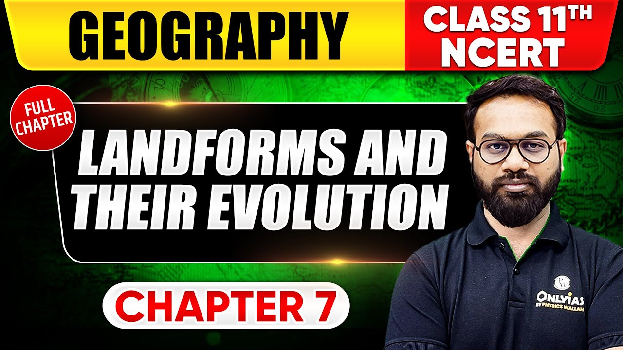 Landforms and Their Evolution | Geography | Class 11th NCERT - Chapter 7 | UPSC Preparation