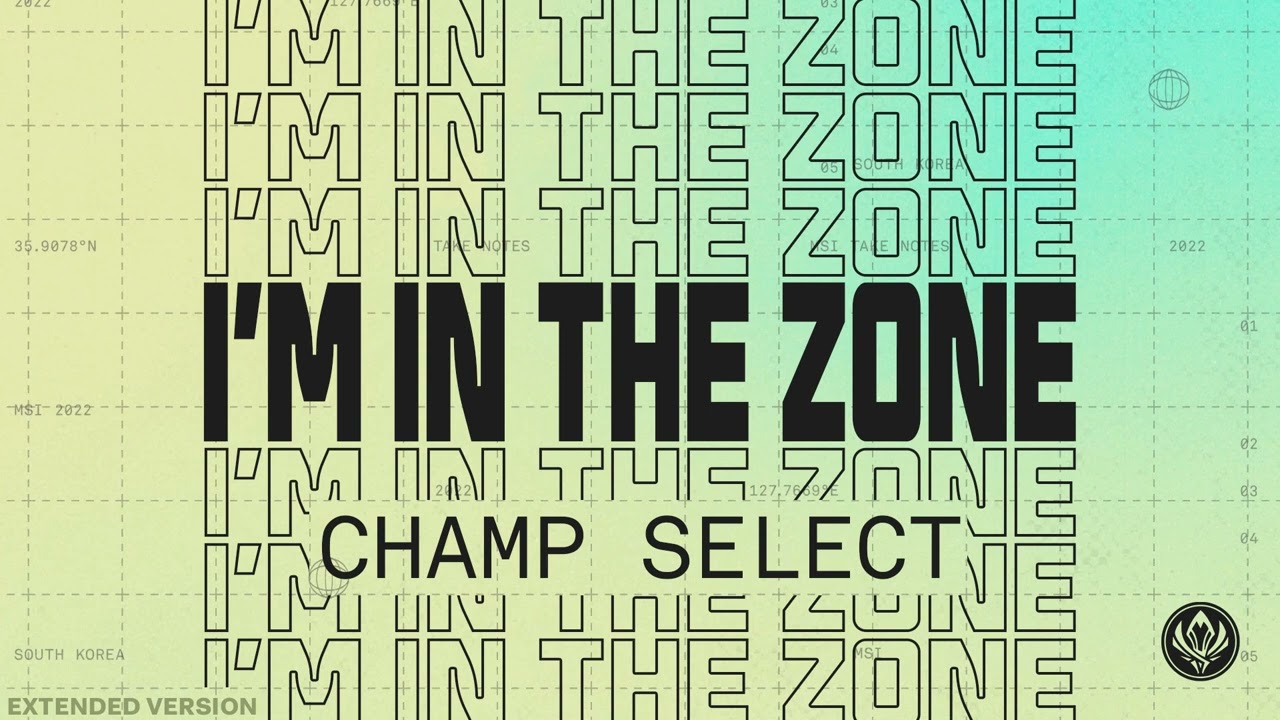 MSI 2022 | Champ Select | I'm In The Zone | Extended Version