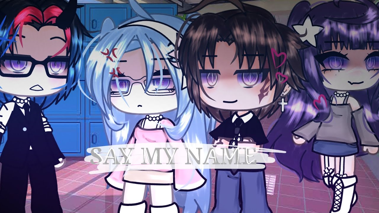 say my name // glmv \\ gacha life