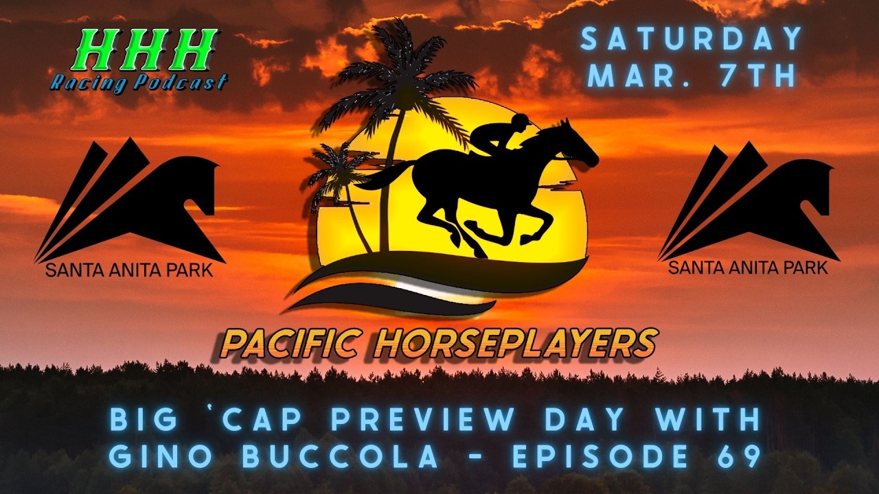 SANTA ANITA HANDICAP PREVIEW DAY w/ Gino Buccola! Ep. 69 Pacific Horseplayers