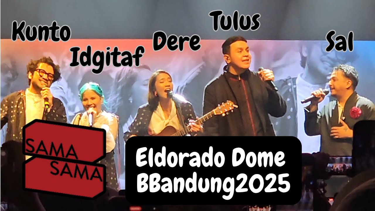 [Full] SAMA-SAMA TOUR BANDUNG 2025 (TULUS-SAL-IDGITAF-KUNTO-DERE)