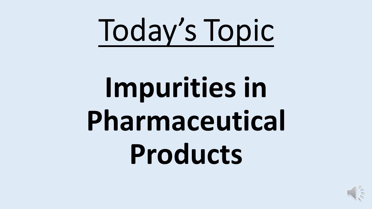 Impurities in Pharmaceutical products