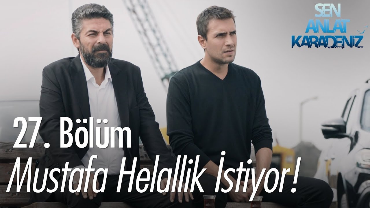 Mustafa helallik istiyor - Sen Anlat Karadeniz 27. Bölüm