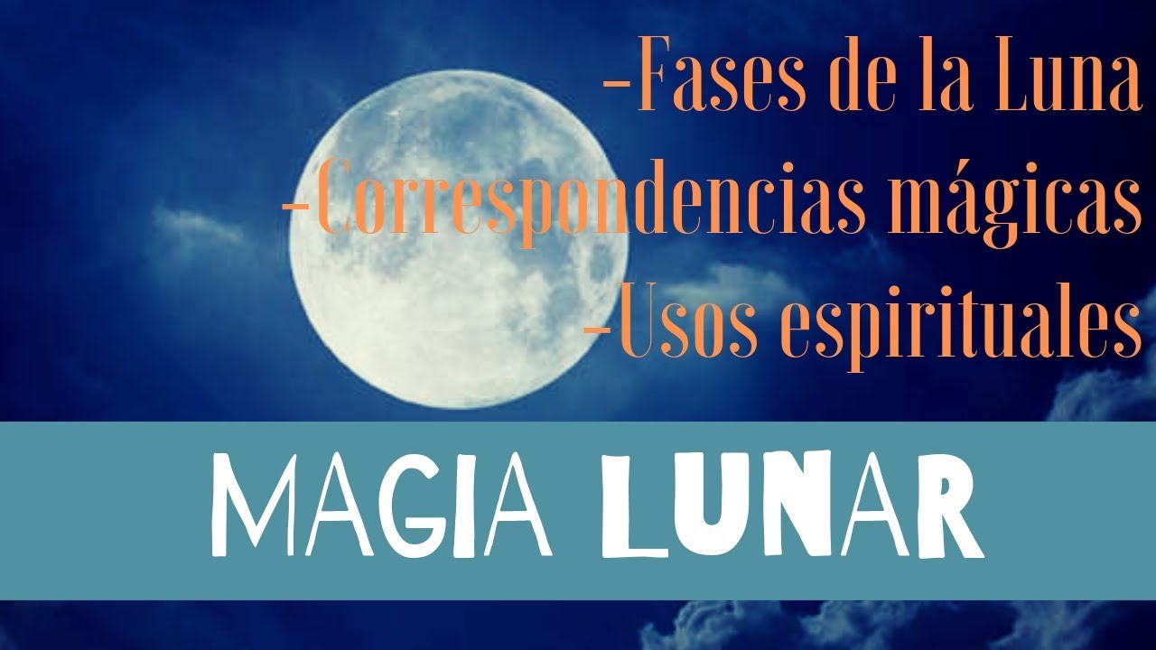 MAGIA LUNAR - Fases de la Luna - Usos espirituales - Correspondencias.