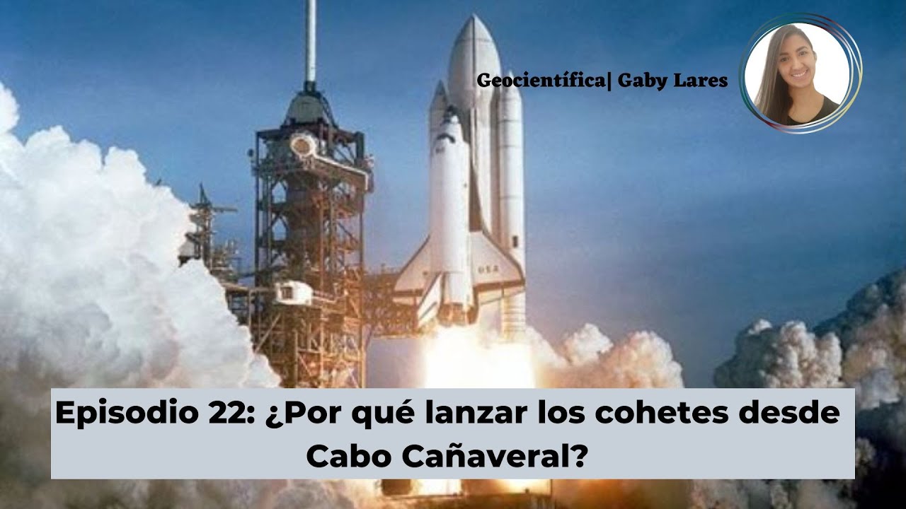 EPISODIO 22: &iquest;Por qu&eacute; lanzar los cohetes desde Cabo Ca&ntilde;averal?