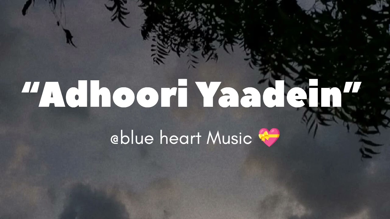 Adhoori Yaadein 🫀 @Blue Heart Music 