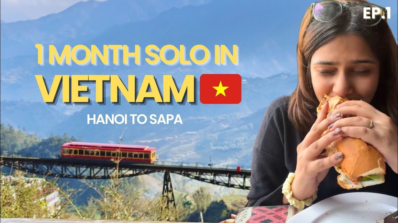 1 Month Solo Trip to Vietnam: Female Solo Traveler Ep 1 | Hanoi to Sapa Itinerary & Things to Do