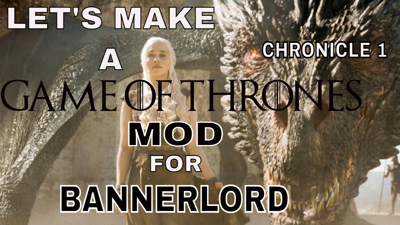 Let's Make a Game of Thrones Mod for Mount & Blade 2 Bannerlord, Chronicle 1