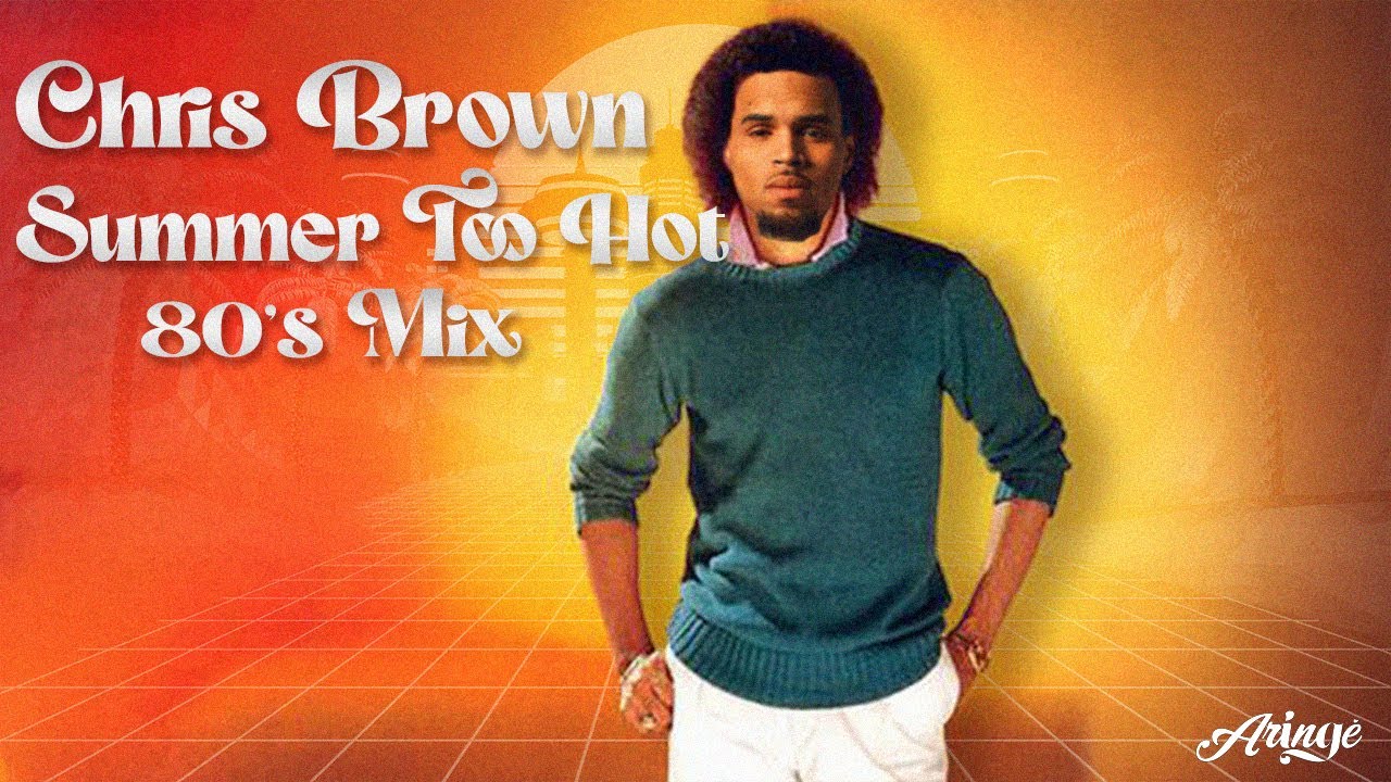 Chris Brown - Summer Too Hot (80's Mix)