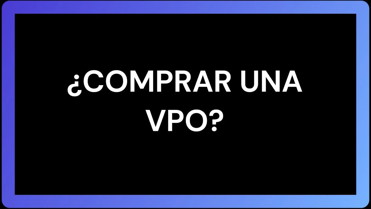 &iquest;COMPRAR VPO?