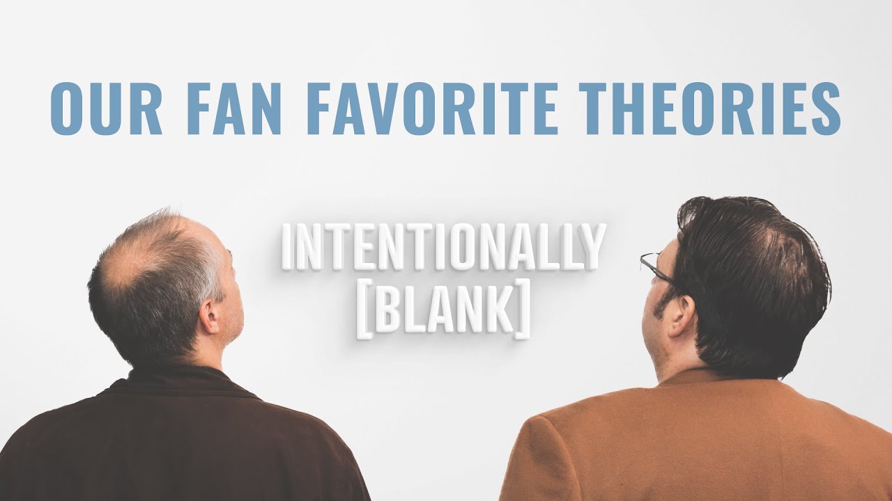 Our Fan Favorite Theories — Intentionally Blank Ep. 107