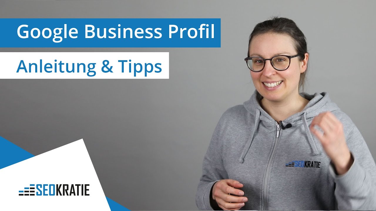 Google Business Profil: Unternehmensprofil erstellen + Tipps
