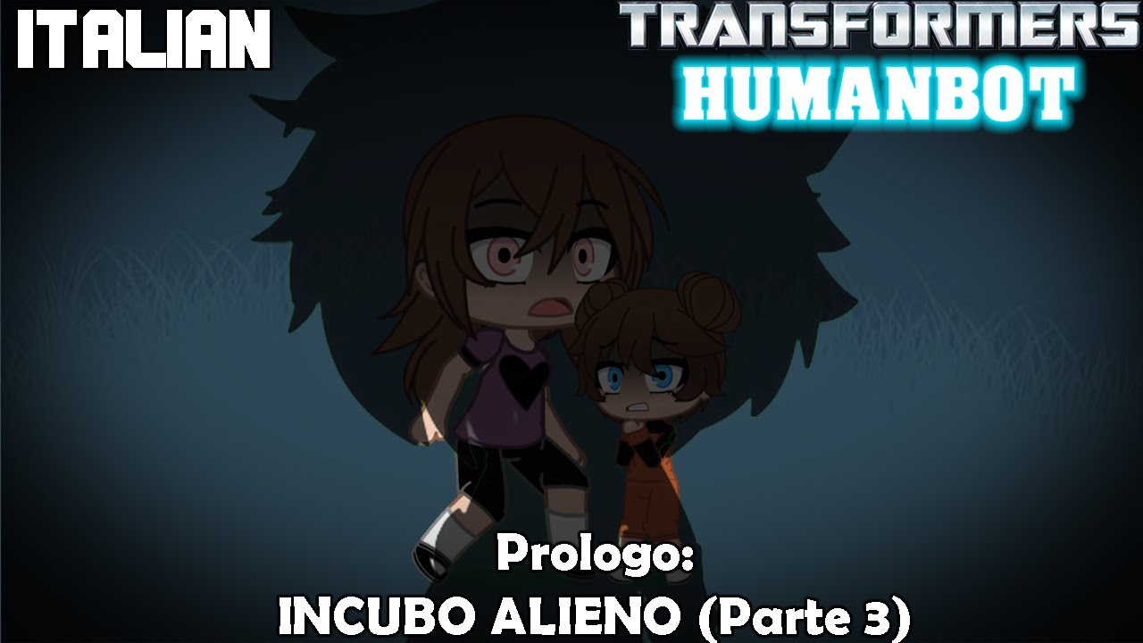 Transformers:Humanbot Prologo: INCUBO ALIENO (Parte 3) GCS