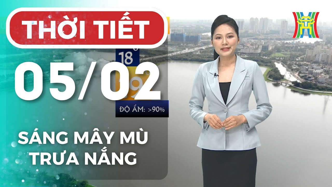 Dự báo thời tiết Hà Nội hôm nay 05/02/2026 | Hà Nội sáng có sương mù nhẹ, trưa ấm dần