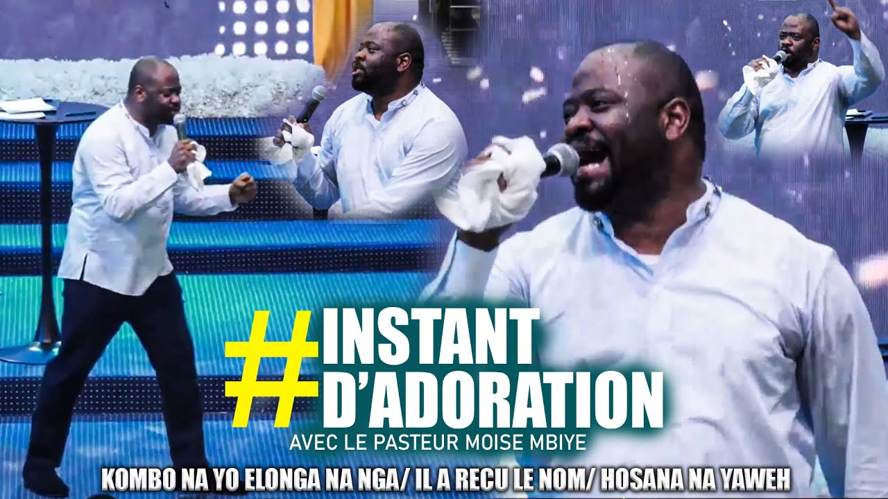 PASTEUR MOISE MBIYE -INSTANT D'ADORATION | KOMBO NA YO ELONGA - IL A RECU LE NOM - HOSANA NA YAWEH |