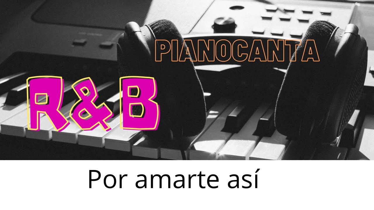 Por amarte así - Pianocanta R&B (tono bajo)