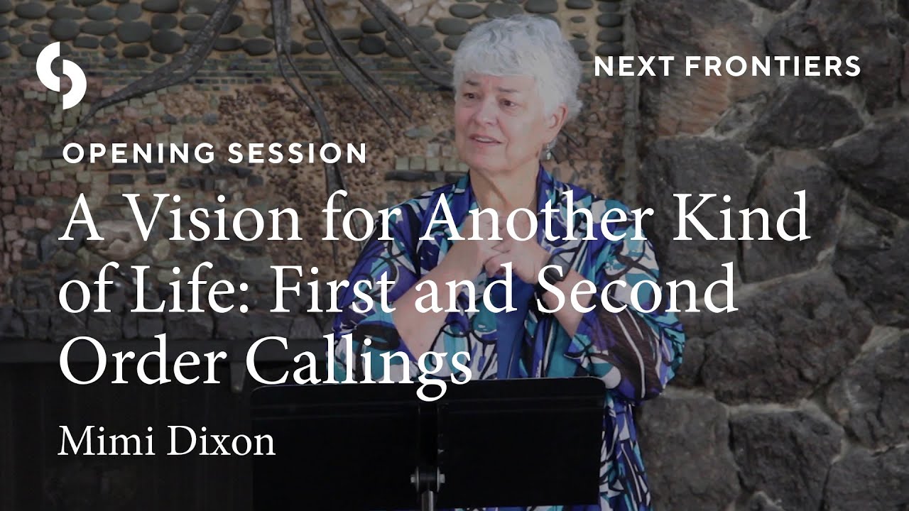 Opening Session: A Vision for Another Kind of Life - First and Second Order Callings - Mimi Dixon