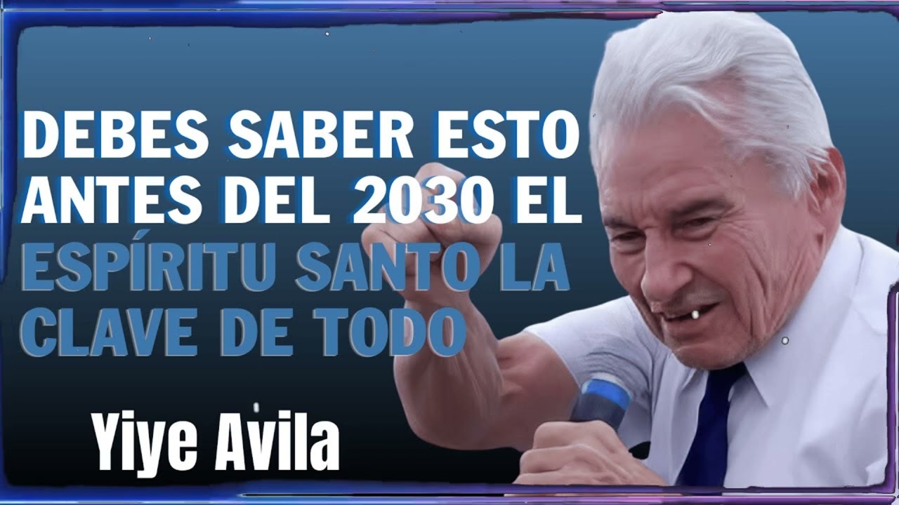 Debes Saber Esto Antes Del 2030 El Espíritu Santo Lo Es Todo | Yiye Ávila Enseñanza