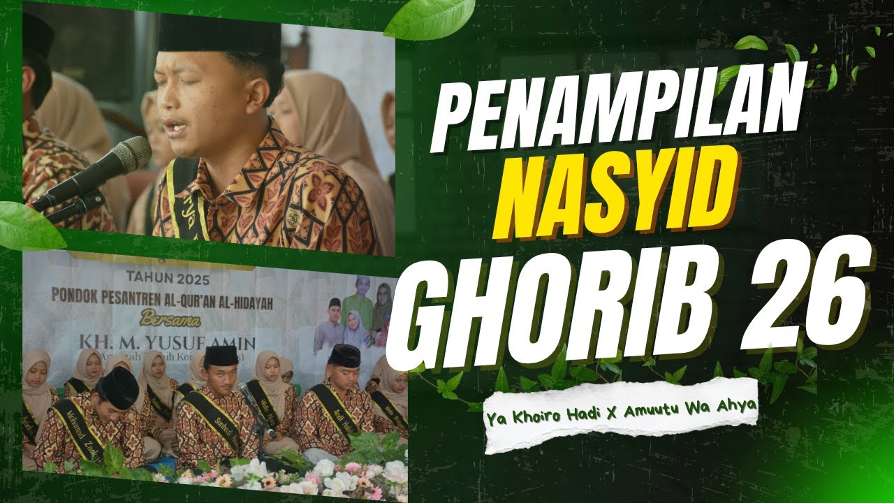 Penampilan Nasyid Ya Khoiro Hadi X Amuutu Wa Ahya Yang Dibawakan Oleh Ghorib Angkatan Ke-26.