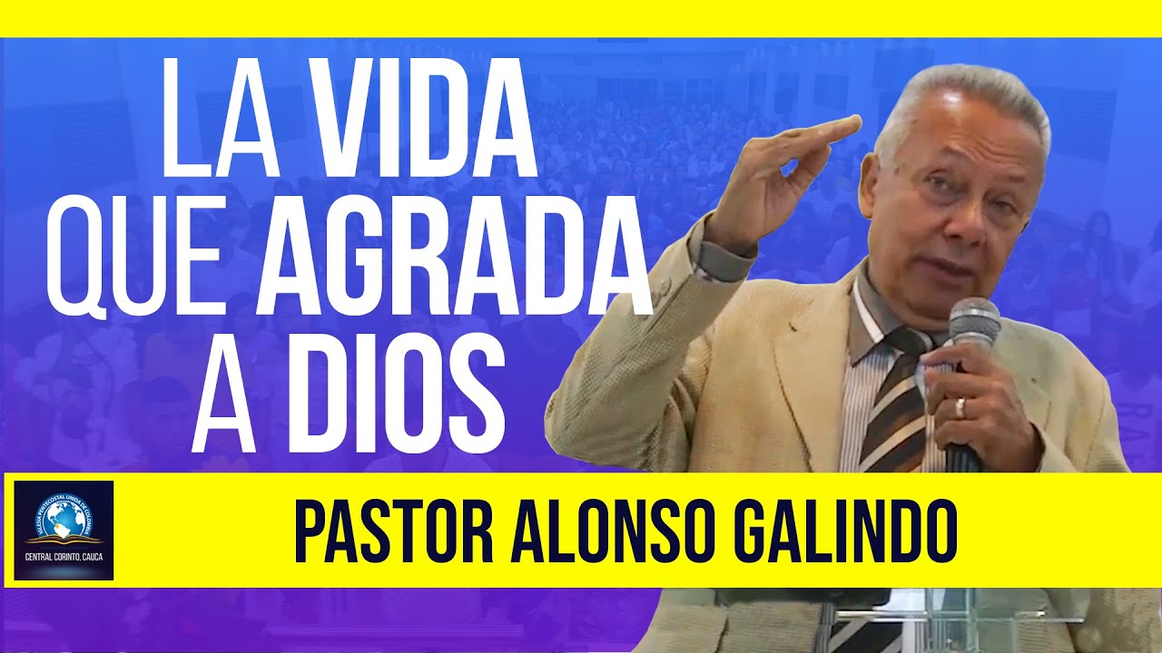 La VIDA que AGRADA a DIOS - Pastor Alonso Galindo - Predicas IPUC