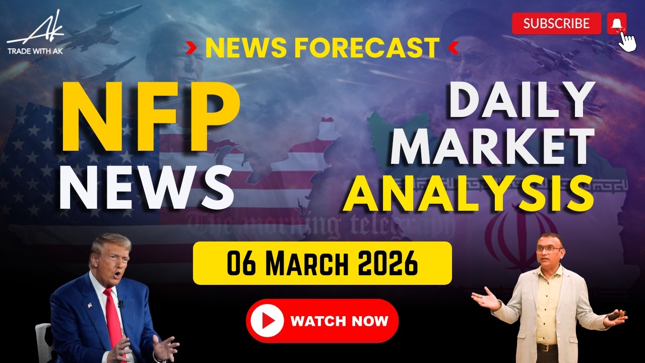 NFP News & Daily Forex Analysis  | 6th Mar 2026 | Trade with AK | FX Careers |  Anoop Upadhyaye