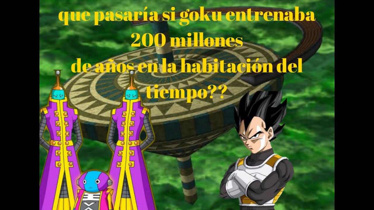 Qué pasaría si goku entrenaba en la habitación del tiempo 200 millones de años??? Parte 1