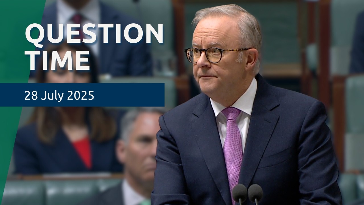 House Question Time - 28 July 2025