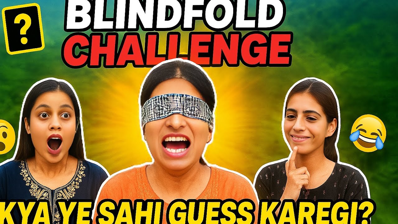 Blindfold Challenge with 3 Girls 🔥 | Kya Sahi Guess Kar Payengi?