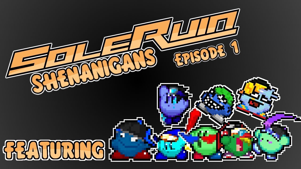 SoleRuin Shenanigans Episode 1