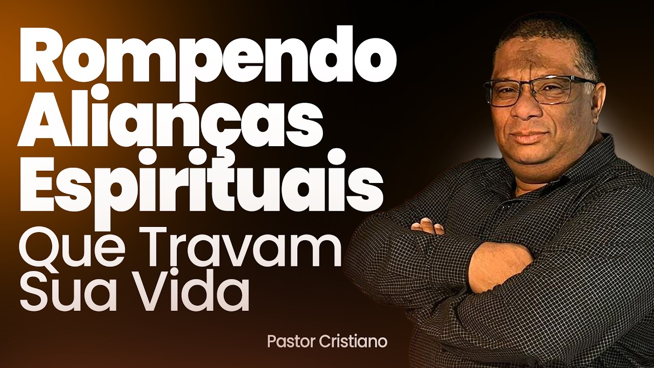 Rompendo alianças espirituais invisíveis que travam sua vida @PastorCristianofagundes