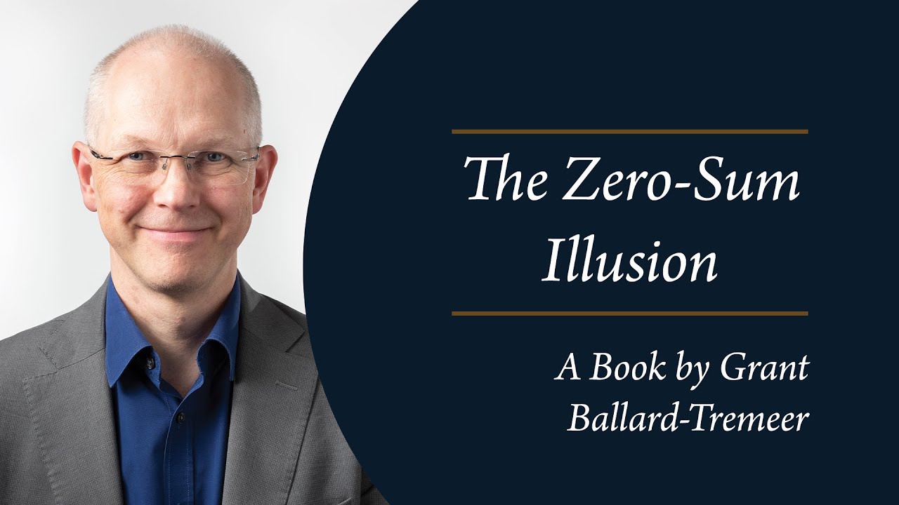 Grant Ballard-Tremeer - The Zero-Sum Illusion