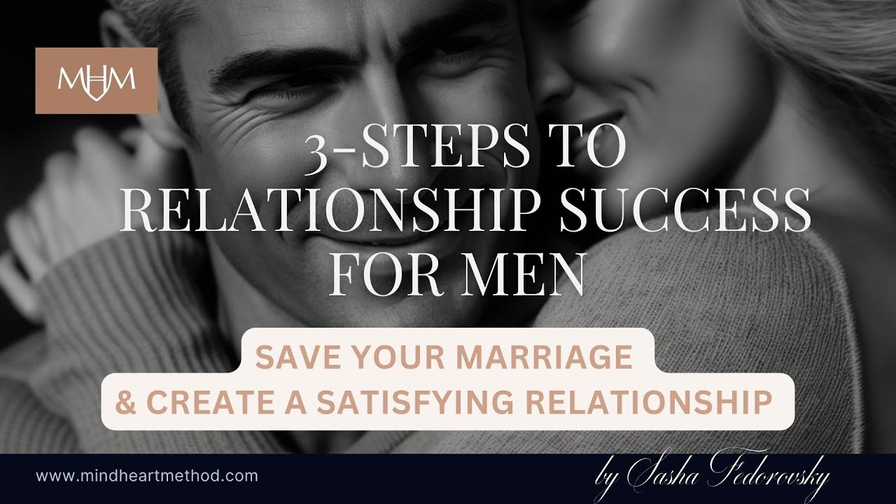 3 STEPS TO RELATIONSHIP SUCCESS FOR MEN: Save Your Marriage & Create a Satisfying Relationship