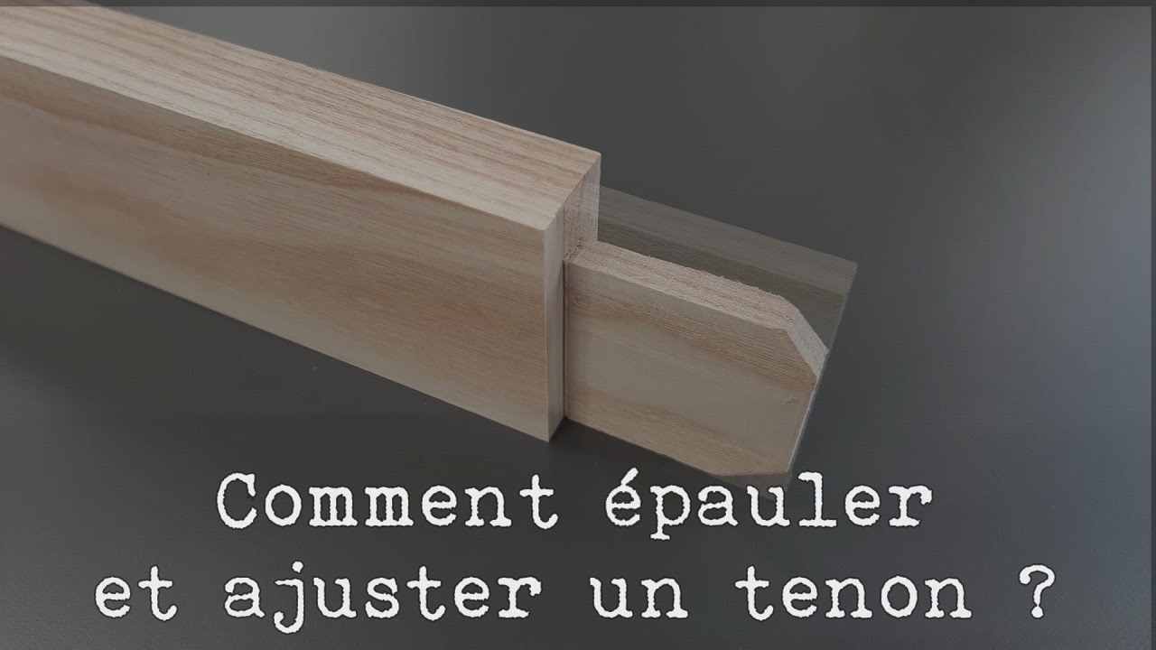 Épaulement et ajustage des tenons