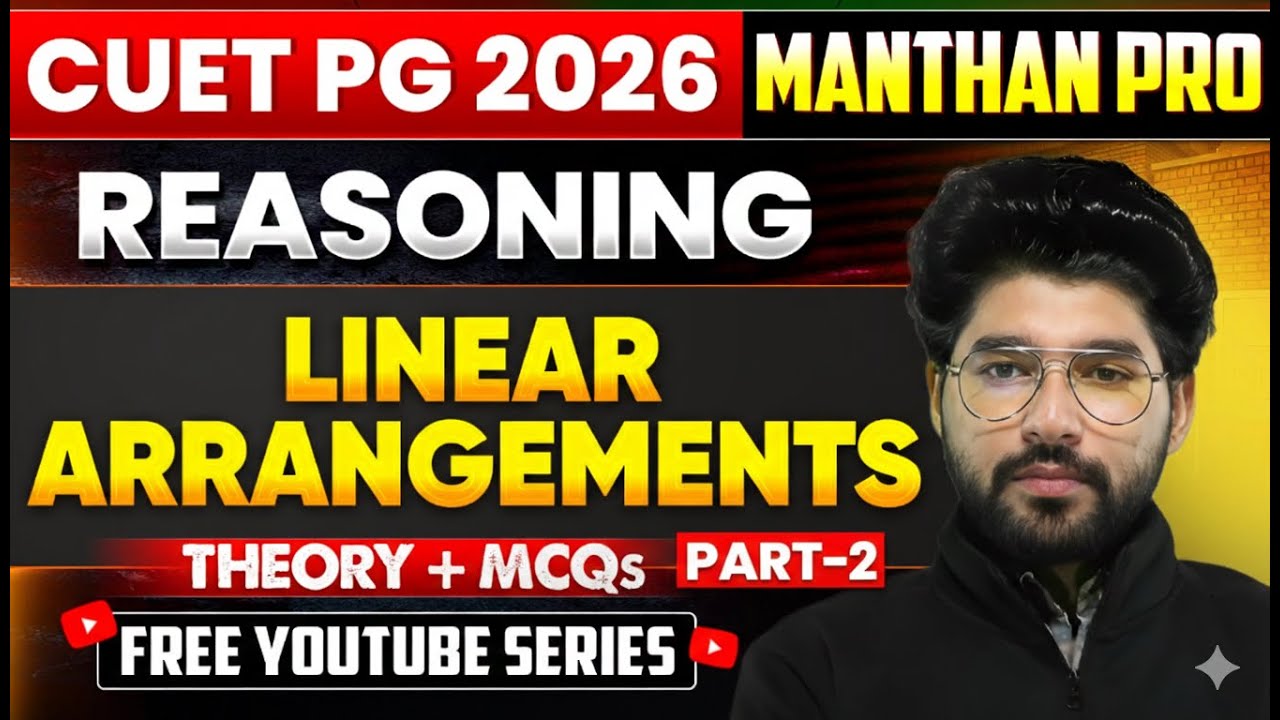 Reasoning Linear Arrangements Part 2 | CUET PG 2026 | Theory + MCQs |