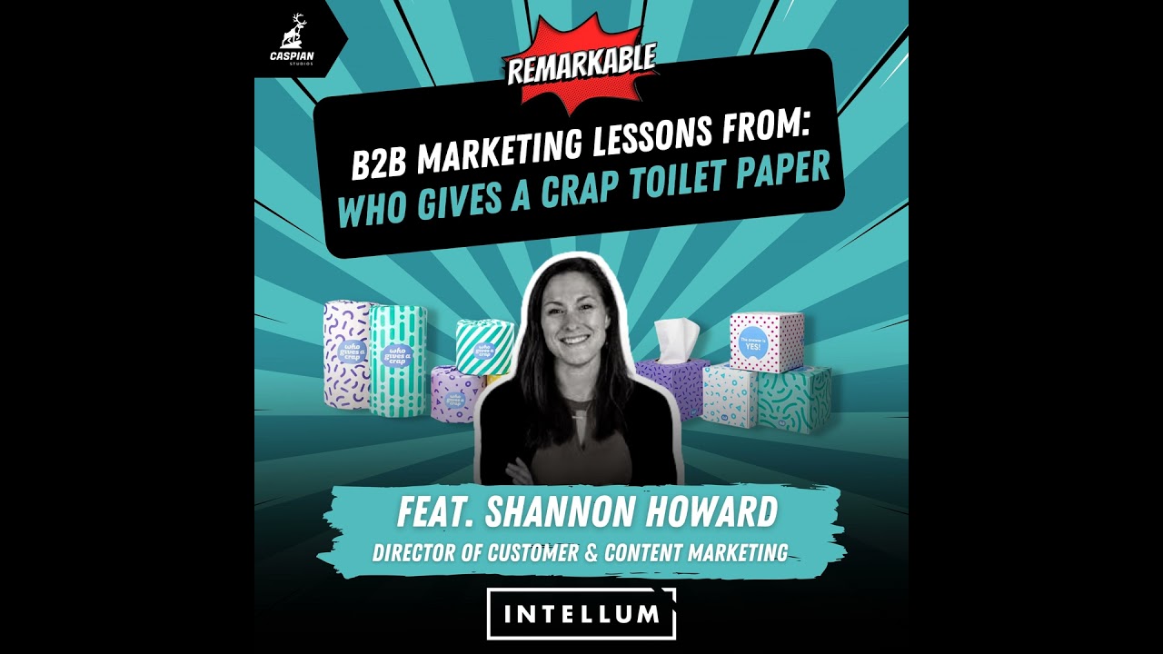 Who Gives a Crap Toilet Paper: B2B Marketing Lessons from the Eco-Friendly Brand with Director of...