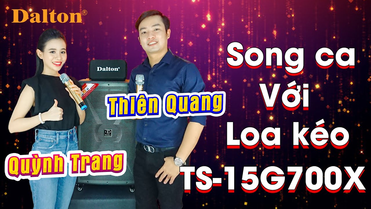 Ca sĩ Quỳnh Trang & Thiên Quang song ca ngọt ngào với loa kéo Dalton TS-15G700X