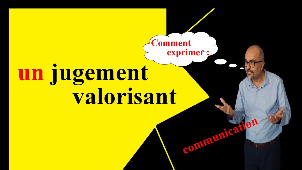 Exprimer un jugement valorisant, favorable - communication -